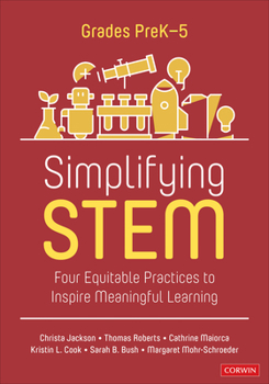 Paperback Simplifying Stem [Prek-5]: Four Equitable Practices to Inspire Meaningful Learning Book