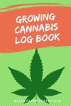 Paperback Growing Cannabis Log Book: Grow your Buds and record everything Book