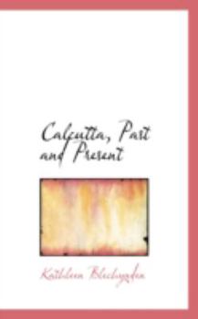 Paperback Calcutta, Past and Present Book