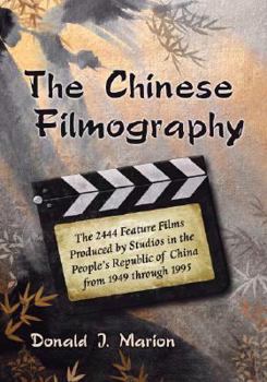 Paperback The Chinese Filmography: The 2444 Feature Films Produced by Studios in the People's Republic of China from 1949 Through 1995 Book