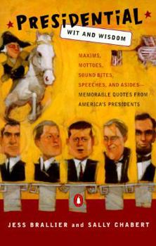 Paperback Presidential Wit and Wisdom: Maxims Mottoes Sound Bites Speeches Asides Memorable Quotesfrom America's Presi Book