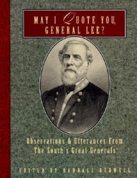 May I Quote You, General Lee: Observations and Utterances of the South's Great Generals (May I Quote You--?,)