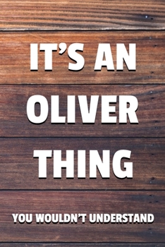 Paperback It's an Oliver Thing You Wouldn't Understand: 6x9" Dot Bullet Notebook/Journal Funny Gift Idea Book