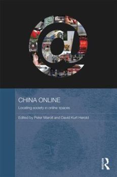 China Online: Locating Society in Online Spaces - Book #41 of the Media, Culture and Social Change in Asia