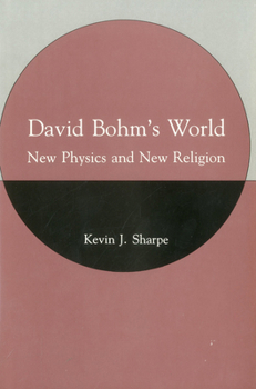 Hardcover David Bohm's World: New Physics and New Religion Book