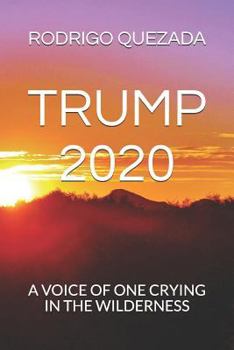 Paperback Trump 2020: A Voice of One Crying in the Wilderness Book