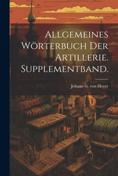 Paperback Allgemeines Wörterbuch der Artillerie. Supplementband. [German] Book
