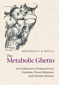 Hardcover The Metabolic Ghetto: An Evolutionary Perspective on Nutrition, Power Relations and Chronic Disease Book