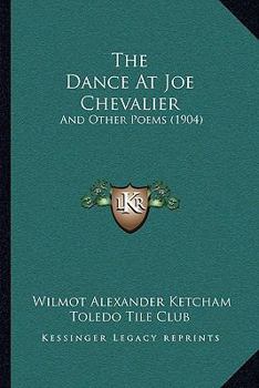 Paperback The Dance At Joe Chevalier: And Other Poems (1904) Book
