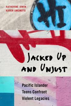 Paperback Jacked Up and Unjust: Pacific Islander Teens Confront Violent Legacies Book