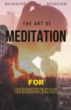 Paperback The Art Of Meditation: For Beginners Book