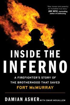 Hardcover Inside the Inferno: A Firefighter's Story of the Brotherhood That Saved Fort McMurray Book