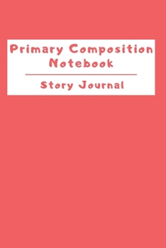 Paperback Primary Composition Notebook Story Journal: Wide Ruled Story Telling Lined Composition Journal: Half Picture Drawing Space Half Writing Space - 110 Pa Book