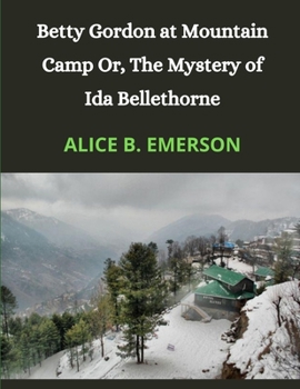 Paperback Betty Gordon at Mountain Camp Or, The Mystery of Ida Bellethorne (Annotated) Book