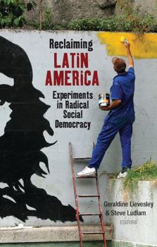 Hardcover Reclaiming Latin America: Experiments in Radical Social Democracy Book