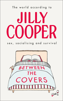 Hardcover Between the Covers: Jilly Cooper on Sex, Socialising and Survival Book