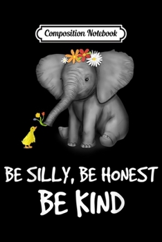 Composition Notebook: Be Silly Be Honest Be Kind Elephants Clothes Gift Elephant  Journal/Notebook Blank Lined Ruled 6x9 100 Pages