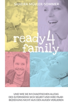 Paperback ready4family: Und wie Sie im chaotischen Alltag des Elternseins sich selbst und Ihre Paarbeziehung nicht aus den Augen verlieren [German] Book