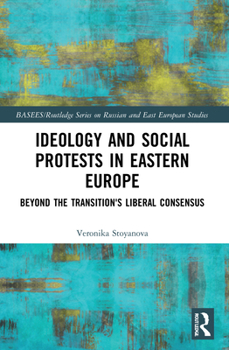 Paperback Ideology and Social Protests in Eastern Europe: Beyond the Transition's Liberal Consensus Book