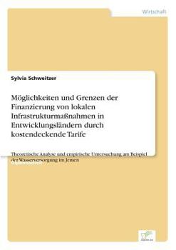 Paperback Möglichkeiten und Grenzen der Finanzierung von lokalen Infrastrukturmaßnahmen in Entwicklungsländern durch kostendeckende Tarife: Theoretische Analyse [German] Book