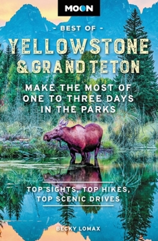 Paperback Moon Best of Yellowstone & Grand Teton: Make the Most of One to Three Days in the Parks Book