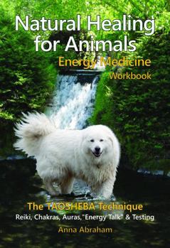 Paperback Natural Healing for Animals Energy Medicine Workbook: The TAOSHEBA Technique Book