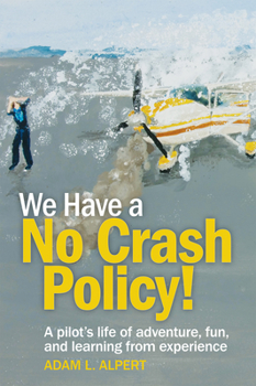 Paperback We Have a No Crash Policy!: A Pilot's Life of Adventure, Fun, and Learning from Experience Book