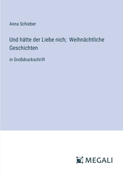 Und hätte der Liebe nich; Weihnächtliche Geschichten: in Großdruckschrift (German Edition)