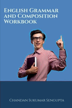 Paperback English Grammar and Composition Workbook: Suitable for High School Students, Aspirants of UPSC, PSC, SSC, RRB, Olympiads and other Examinations Book