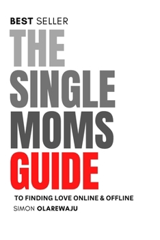 Paperback The Single Moms Guide to Finding Love Online & Offline Book