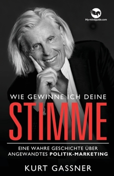 Paperback Wie Gewinne Ich Deine Stimme: Eine wahre Geschichte über angewandtes Politik-Marketing [German] Book