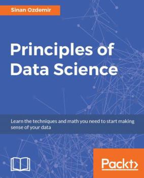 Paperback Principles of Data Science: Mathematical techniques and theory to succeed in data-driven industries Book