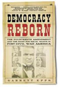 Paperback Democracy Reborn: The Fourteenth Amendment and the Fight for Equal Rights in Post-Civil War America Book