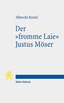 Paperback Der 'Fromme Laie' Justus Moser: Funktionale Religionstheorie Im Zeitalter Der Aufklarung [German] Book