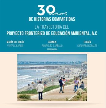 30 años de historias compartidas: La trayectoria del Proyecto Fronterizo de Educación Ambiental (Spanish Edition)