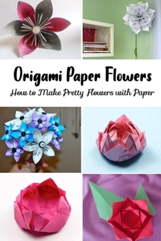 Paperback Origami Paper Flowers: How to Make Pretty Flowers with Paper Book