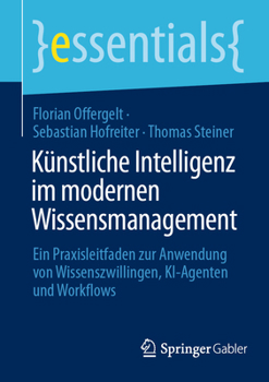 Paperback Künstliche Intelligenz Im Modernen Wissensmanagement: Ein Praxisleitfaden Zur Anwendung Von Wissenszwillingen, Ki-Agenten Und Workflows [German] Book