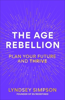 The Age Rebellion: Don't Plan Your Retirement, Plan Your BEST LIFE