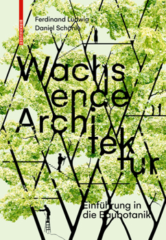 Paperback Wachsende Architektur: Eine Einführung in Die Baubotanik [German] Book