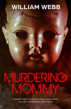Paperback Murdering Mommy: Horrifying Tales of Children Who Killed Their Own Mothers Book