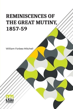 Paperback Reminiscences Of The Great Mutiny, 1857-59: Including The Relief, Siege, And Capture Of Lucknow, And The Campaigns In Rohilcund And Oude Book