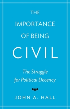Paperback The Importance of Being Civil: The Struggle for Political Decency Book