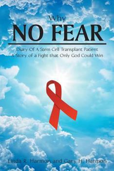 Paperback Why No Fear: Diary of a Stem Cell Transplant Patient A Story of a Fight that Only God Could Win Book