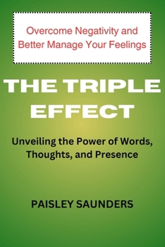 The Triple Effect: Unveiling the Power of Words, Thoughts, and Presence