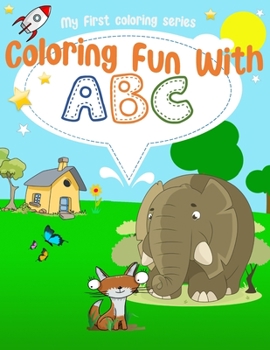 ABC First Coloring Book Age 1-3: First word learning with ABC & coloring fun for toddlers, preschool, and Kindergarten