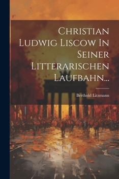 Paperback Christian Ludwig Liscow In Seiner Litterarischen Laufbahn... [German] Book