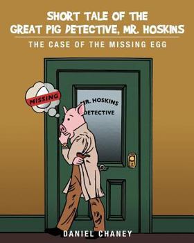 Paperback Short Tale of the Great Pig Detective, Mr. Hoskins: The Case of the Missing Egg Book