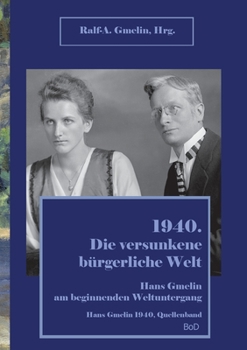 Paperback 1940. Die versunkene bürgerliche Welt.: Hans Gmelin am beginnenden Weltuntergang [German] Book