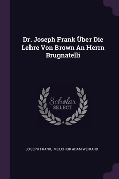 Paperback Dr. Joseph Frank Über Die Lehre Von Brown An Herrn Brugnatelli Book