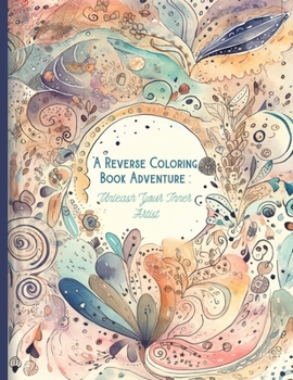 Paperback A Reverse Coloring Book Adventure: Unleash Your Inner Artist Book